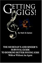 Getting Gigs: The Musicians & Singers Survival Guide to Booking Better Paying Jobs