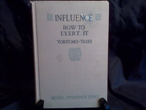 Influence, how to Exert it: Mental Efficiency Series