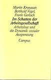 Im Schatten der Arbeitsgesellschaft: Arbeitslose und die Dynamik sozialer Ausgrenzung - Martin Kronauer, Berthold Vogel, Frank Gerlach