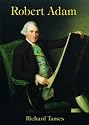 Robert Adam: An Illustrated Life of Robert Adam, 1728-92 (Lifelines)