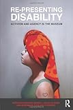 Re-presenting disability : activism and agency in the museum