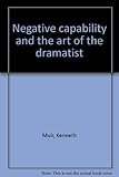 Negative capability and the art of the dramatist