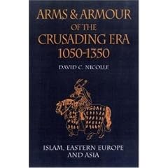 Arms and Armour of the Crusading Era, 1050-1350: Islam, Eastern Europe and Asia: Islam, Eastern Europe and Asia Vol 2