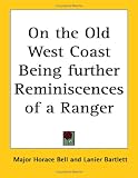 On The Old West Coast Being Further Reminiscences Of A Ranger