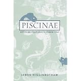 <i>Piscinae</i>: Artificial Fishponds in Roman Italy (Studies in the History of Greece and Rome)