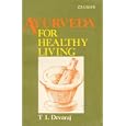 Ayurveda for Healthy Living by T. L. Devaraj and Ti El Devaraja