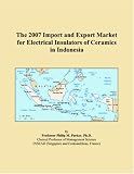 The 2007 Import and Export Market for Electrical Insulators of Ceramics in Indonesia
