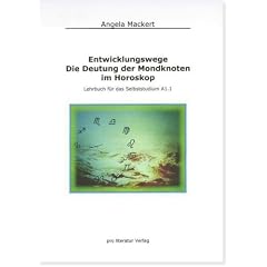 Entwicklungswege - Die Deutung der Mondknoten im Horoskop: LEhrbuch f�r das Selbststudium A1.1
