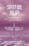 Spitfire pilot : a personal account of one of the fiercest air conflicts - the Battle of Britain