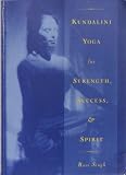 Kundalini Yoga for Strength, Success, and Spirit