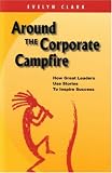 Around The Corporate Campfire "How Great Leaders Use Stories To Inspire Success"