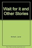 Wait for it, and other stories