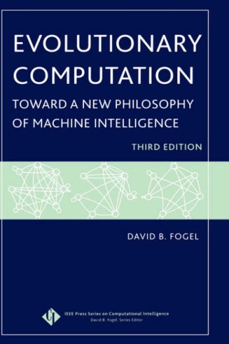Evolutionary Computation: Toward a New Philosophy of Machine Intelligence, Third Edition (IEEE Press Series on Computational Intelligence)