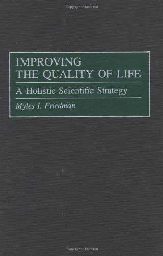 Improving the Quality of Life: A Holistic Scientific Strategy by Friedman, Myles I. (1997) Hardcover