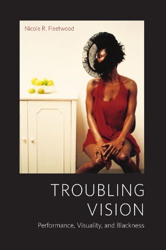 Troubling Vision: Performance, Visuality, and Blackness
