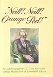 Neill! Neill! Orange Peel! An Autobiography by A. S. Neill, the World-famous Headmaster of Summerhill School
