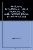 Reinforcing powerlessness : the hidden dimension to the Northern Ireland 'troubles'
