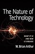 The Nature of Technology: What It Is and How It Evolves