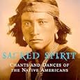 Sacred Spirit: Chants and Dances of the Native Americans