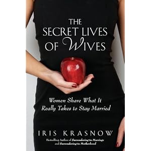 The Secret Lives of Wives: Women Share What It Really Takes to Stay Married [Hardcover]