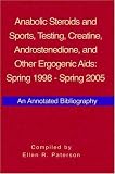 Anabolic Steroids And Sports, Testing, Creatine, Androstenedione, And Other Ergogenic AIDS: Spring 1998-spring 2005: An Annotated Bibliography