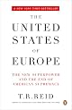 The United States of Europe: The New Superpower and the End of American Supremacy by T.R. Reid