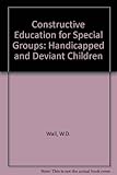 Constructive education for special groups : handicapped and deviant children