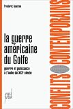 La guerre am�ricaine du Golfe: Guerre et puissance � l'aube du XXIe si�cle