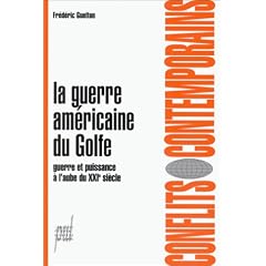La guerre am�ricaine du Golfe: Guerre et puissance � l'aube du XXIe si�cle