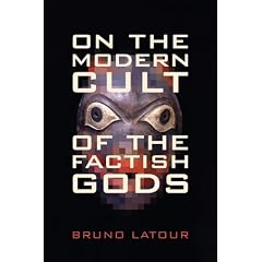 On the Modern Cult of the Factish Gods (Science & Cultural Theory)
