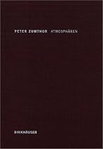Atmosphären: Architektonische Umgebungen - die Dinge um uns herum