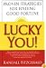 Lucky You!: Proven Strategies for Finding Good Fortune: Proven Strategies You Can Use to Find Your Fortune