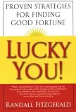 Lucky You!: Proven Strategies for Finding Good Fortune: Proven Strategies You Can Use to Find Your Fortune
