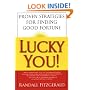 Lucky You!: Proven Strategies for Finding Good Fortune: Proven Strategies You Can Use to Find Your Fortune