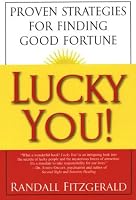 Lucky You!: Proven Strategies for Finding Good Fortune: Proven Strategies You Can Use to Find Your Fortune