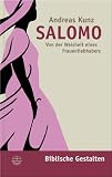 Salomo. Von der Weisheit eines Frauenliebhabers (Biblische Gestalten)