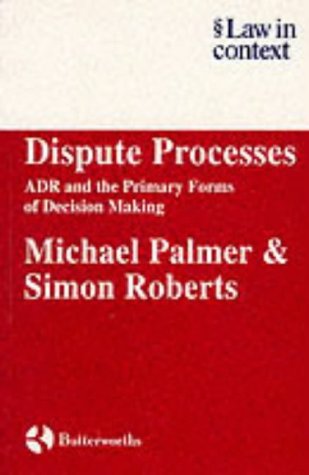 Dispute Processes: ADR and the Primary Forms of Decision Making (Law in Context)