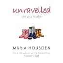 Unravelled: The True Story of a Woman Who Dared to Become a Different Kind of Mother