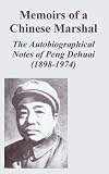 Review University Press of the Pacific  / Memoirs of a Chinese Marshal: The Autobiographical Notes of Peng Dehuai (1898-1974)