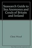 Seasearch guide to sea anemones and corals of Britain and Ireland