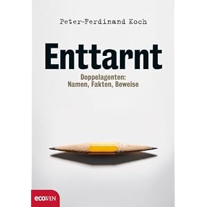 Enttarnt. Doppelagenten: Namen, Fakten, Beweise