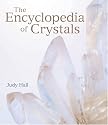 The Encyclopedia of Crystals and Healing Stones: The Definitive Guide to Over 300 Healing Crystals