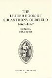 The Letter Book of Sir Anthony Oldfield, 1662-1667 (Publications of the Lincoln Record Society)