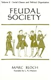 Feudal Society, Volume 2: Social Classes and Political Organization