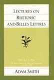 Lectures on Rhetoric and Belles Lettres (Glasgow Edition of the Works and Correspondence of Adam Smith)