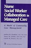 Nurse-Social Worker Collaboration in Managed Care: A Model of Community Case Management