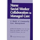 Nurse-Social Worker Collaboration in Managed Care: A Model of Community Case Management by Joellen W. Hawkins, Nancy W. Veeder, and Carole W. Pearce