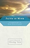 Faith in Mind: A Commentary on Seng Tsans Classic