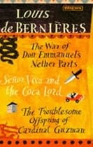 Louis de Bernieres Box Set of 3 books: The War of Don Emmanuels Nether Parts / Senor Vivo and the Coca Lord / The Troublesome Offspring of Cardinal Guzman