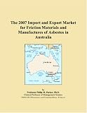 The 2007 Import and Export Market for Friction Materials and Manufactures of Asbestos in Australia 41BTU2LO1ML. SL160 The 2007 Import and Export Market for Friction Materials and Manufactures of Asbestos in Australia